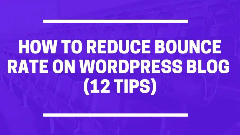 How To Reduce Bounce Rate On WordPress Blog 
