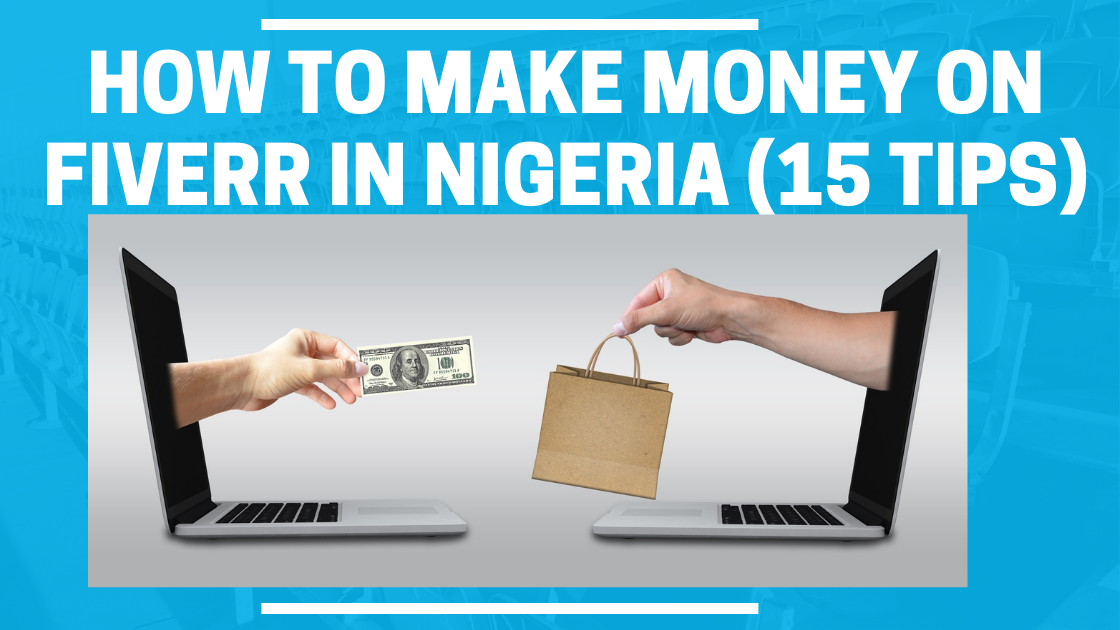 Here's How To Make Money On Fiverr In Nigeria (15 Tips)