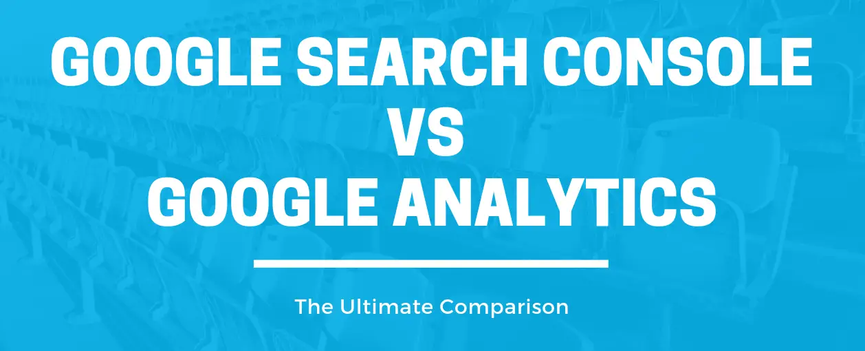 Google Search Console Vs Google Analytics