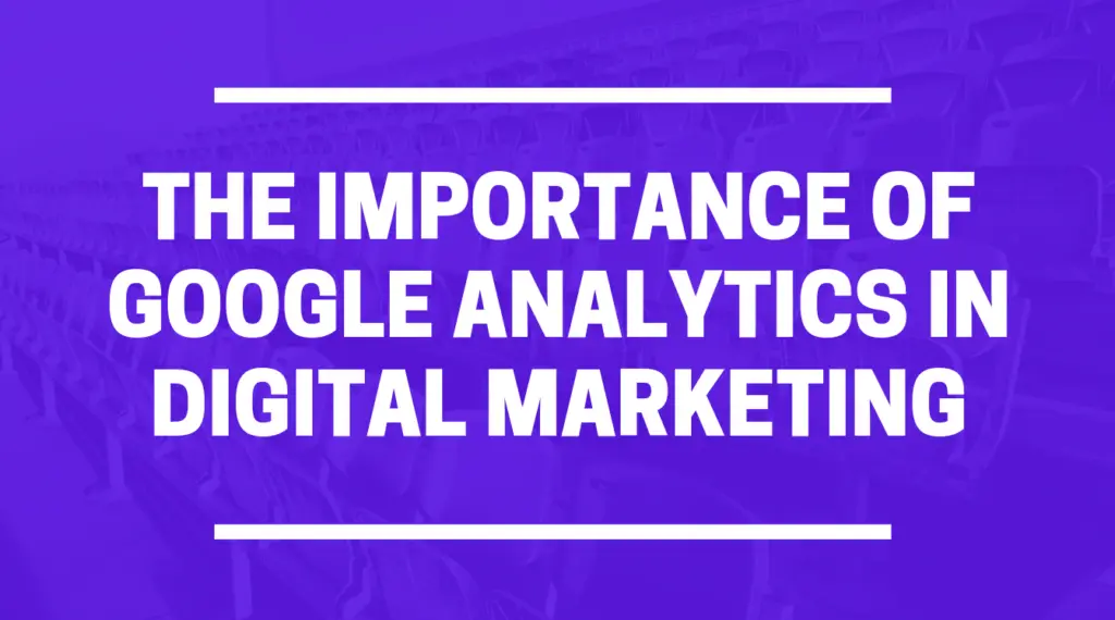 Importance Of Google Analytics In Digital Marketing
