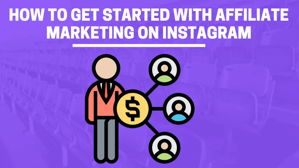 How To Get Started With Affiliate Marketing On Instagram