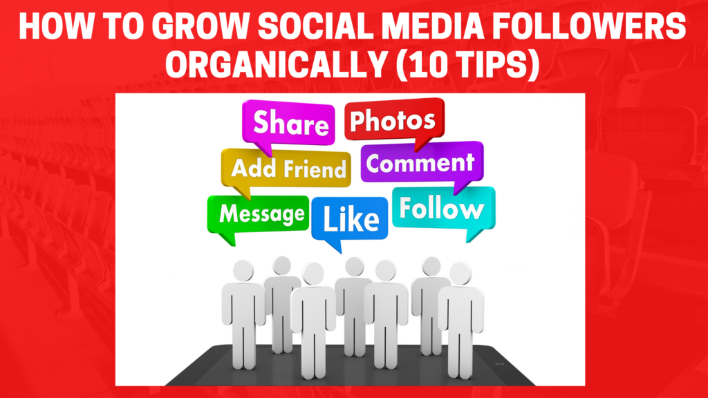 How To Grow Social Media Followers Organically (10 Tips)