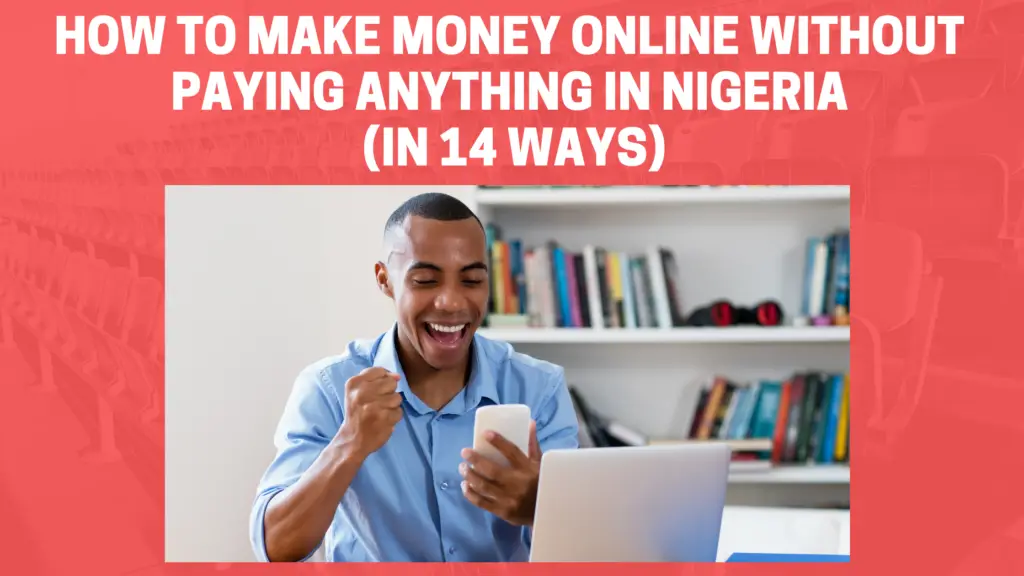 How To Make Money Online Without Paying Anything In Nigeria