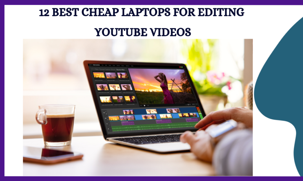 Best Cheap Laptops For Editing Youtube Videos