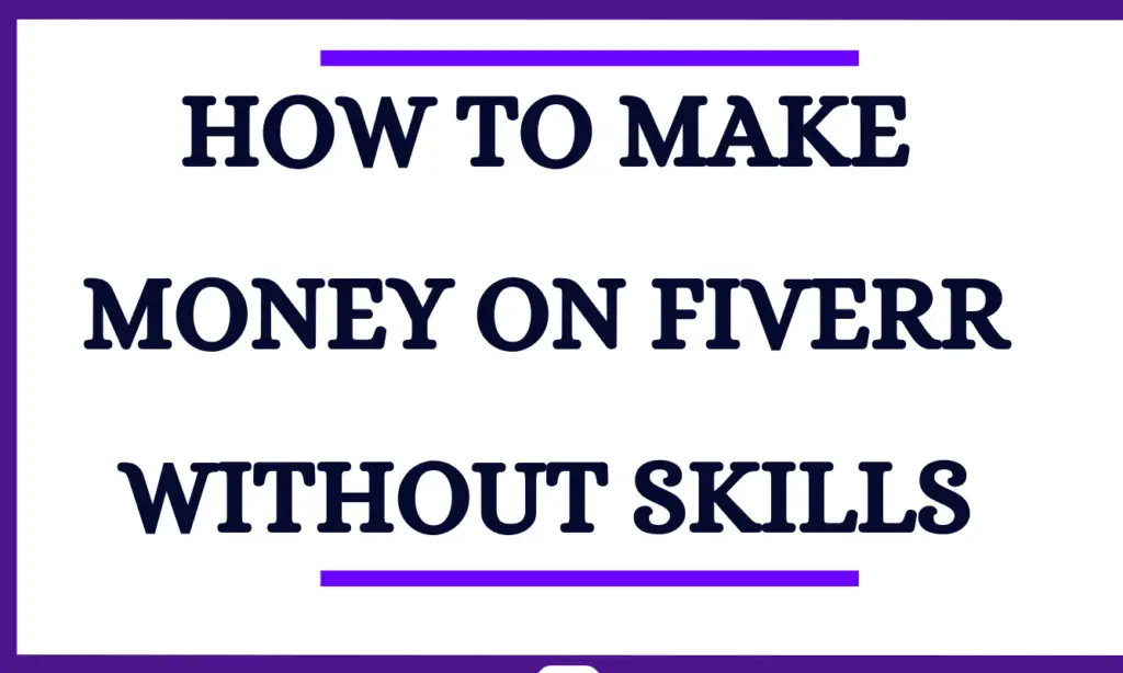 How To Make Money On Fiverr Without Skills