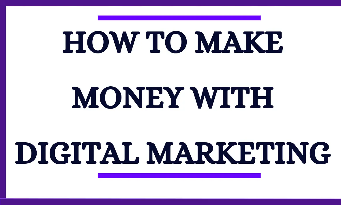 How To Make Money With Digital Marketing