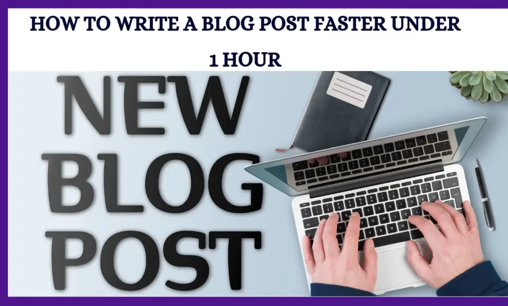 How To Write A Blog Post Faster
