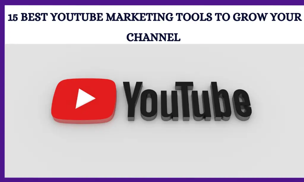 Best Youtube Marketing Tools To Grow Your Channel