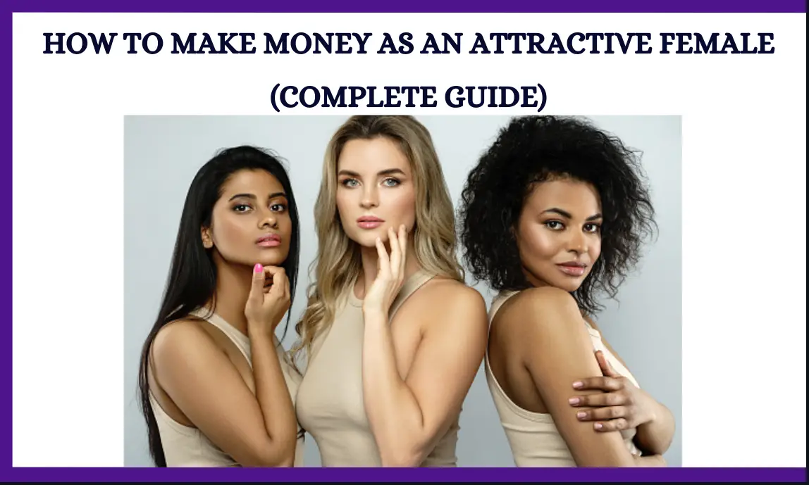 How To Make Money As An Attractive Female
