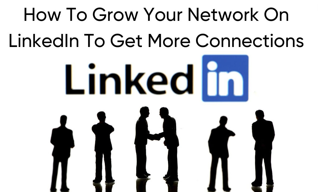 How To Grow Your Network On LinkedIn To Get More Connections