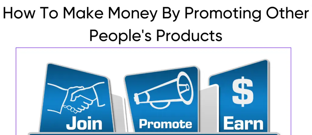 How To Make Money By Promoting Other People's Products
