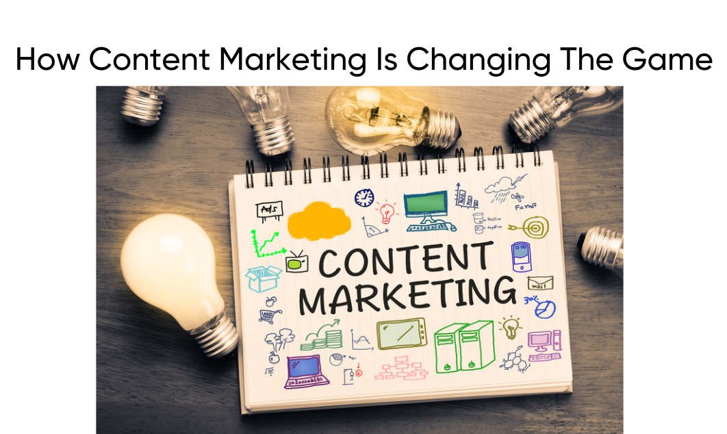 How Content Marketing Is Changing The Game
